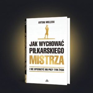 Jak Wychować Piłkarskiego Mistrza